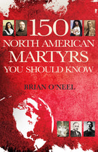Load image into Gallery viewer, 150 North American Martyrs You Should Know